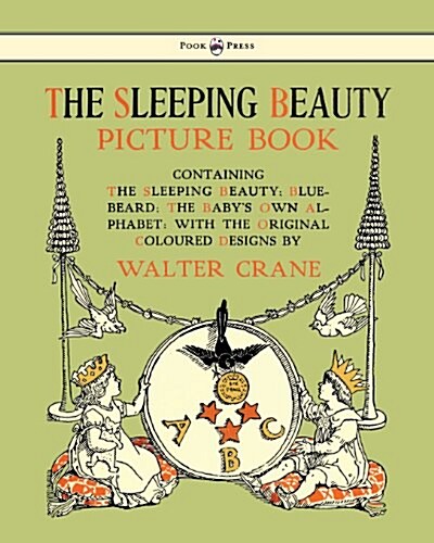 The Sleeping Beauty Picture Book - Containing the Sleeping Beauty, Blue Beard, the Babys Own Alphabet - Illustrated by Walter Crane (Paperback)