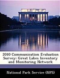 2010 Communication Evaluation Survey: Great Lakes Inventory and Monitoring Network (Paperback)