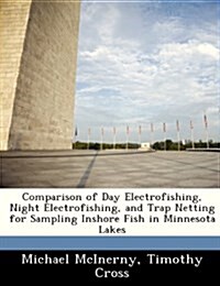 Comparison of Day Electrofishing, Night Electrofishing, and Trap Netting for Sampling Inshore Fish in Minnesota Lakes (Paperback)