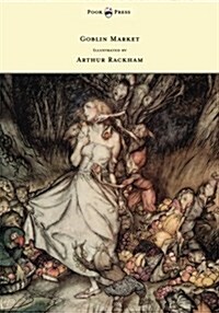 Goblin Market - Illustrated by Arthur Rackham (Paperback)