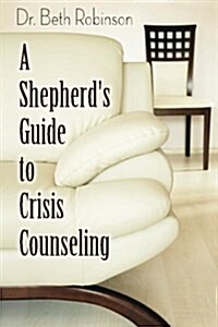 A Shepherds Guide to Crisis Counseling (Paperback)