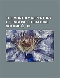 The Monthly Repertory of English Literature Volume N . 10 (Paperback)