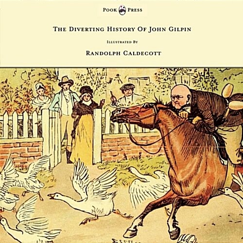 The Diverting History of John Gilpin - Showing How He Went Farther Than He Intended, and Came Home Safe Again - Illustrated by Randolph Caldecott (Paperback)
