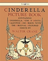 Cinderella Picture Book - Containing Cinderella, Puss in Boots & Valentine and Orson - Illustrated by Walter Crane (Paperback)