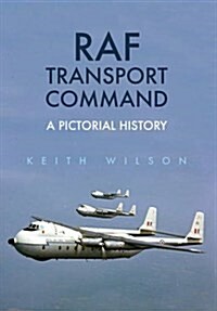 RAF Transport Command : A Pictorial History (Paperback)