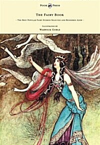 The Fairy Book - The Best Popular Fairy Stories Selected and Rendered Anew - Illustrated by Warwick Goble (Paperback)