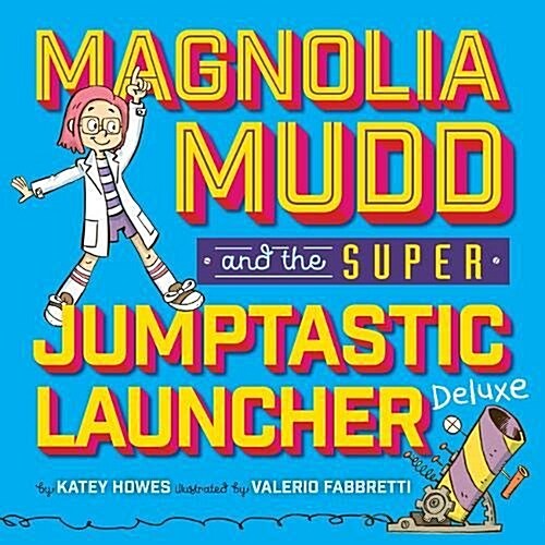 Magnolia Mudd and the Super Jumptastic Launcher Deluxe (Hardcover)