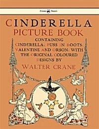 Cinderella Picture Book - Containing Cinderella, Puss in Boots & Valentine and Orson - Illustrated by Walter Crane (Hardcover)