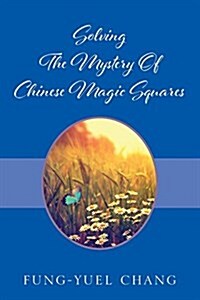 Solving the Mystery of Chinese Magic Squares (Paperback)