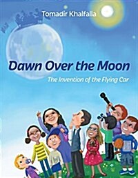 Dawn Over the Moon: The Invention of the Flying Car (Paperback)