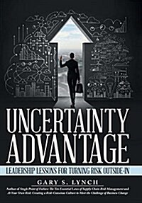 Uncertainty Advantage: Leadership Lessons for Turning Risk Outside-In (Hardcover)
