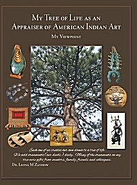 My Tree of Life as an Appraiser of American Indian Art: My Viewpoint (Hardcover)