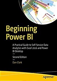 Beginning Power Bi: A Practical Guide to Self-Service Data Analytics with Excel 2016 and Power Bi Desktop (Paperback, 2)