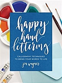 Happy Hand Lettering: Simple Calligraphy Techniques to Bring Your Words to Life (Paperback)