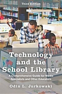 Technology and the School Library: A Comprehensive Guide for Media Specialists and Other Educators (Paperback, 3)