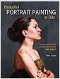 Beautiful Portrait Painting in Oils: Keys to Mastering Diverse Skin Tones and More (Paperback, Revised) 표지