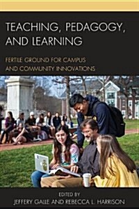 Teaching, Pedagogy, and Learning: Fertile Ground for Campus and Community Innovations (Hardcover)
