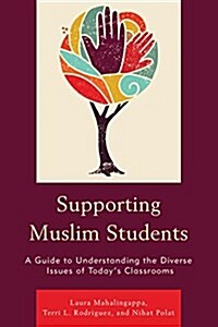 Supporting Muslim Students: A Guide to Understanding the Diverse Issues of Todays Classrooms (Hardcover)