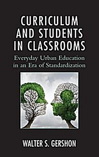 Curriculum and Students in Classrooms: Everyday Urban Education in an Era of Standardization (Hardcover)