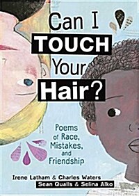 Can I Touch Your Hair?: Poems of Race, Mistakes, and Friendship (Hardcover)
