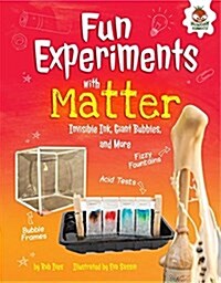 Fun Experiments with Matter: Invisible Ink, Giant Bubbles, and More (Library Binding)