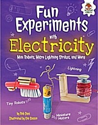 Fun Experiments with Electricity: Mini Robots, Micro Lightning Strikes, and More (Library Binding)