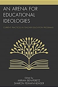 An Arena for Educational Ideologies: Current Practices in Teacher Education Programs (Hardcover)