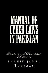 Manual of Cyber Laws in Pakistan: Practice and Procedure (Paperback)
