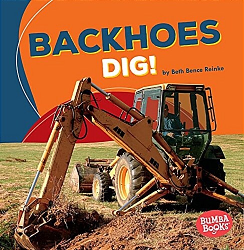 Backhoes Dig! (Paperback)