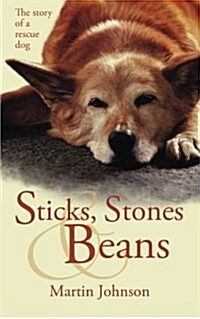 Sticks, Stones & Beans: The Story of a Rescue Dog (Paperback)
