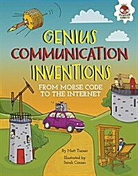 Genius Communication Inventions: From Morse Code to the Internet (Library Binding)