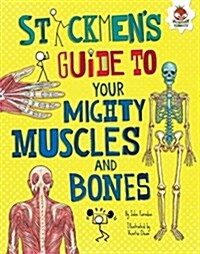 Stickmens Guide to Your Mighty Muscles and Bones (Library Binding)