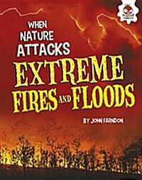 Extreme Fires and Floods (Library Binding)