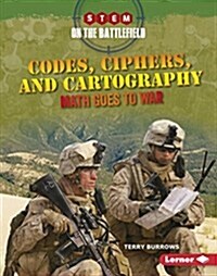 Codes, Ciphers, and Cartography: Math Goes to War (Library Binding)