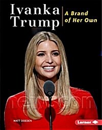Ivanka Trump: A Brand of Her Own (Library Binding)