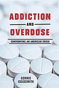Addiction and Overdose: Confronting an American Crisis (Library Binding)