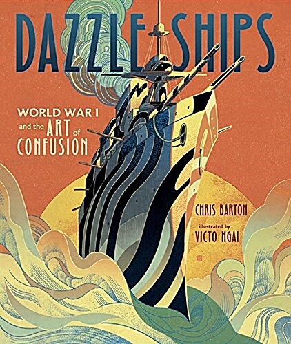 Dazzle Ships: World War I and the Art of Confusion (Hardcover)