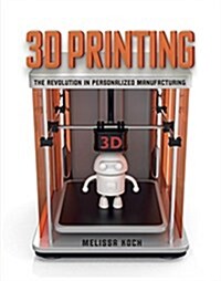3D Printing: The Revolution in Personalized Manufacturing (Library Binding)