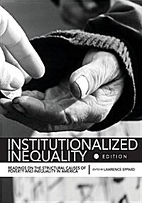 Institutionalized Inequality: Readings on the Structural Causes of Poverty and Inequality in America (Paperback)