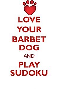 Love Your Barbet Dog and Play Sudoku Barbet Dog Sudoku Level 1 of 15 (Paperback)