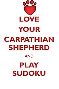 Love Your Carpathian Shepherd and Play Sudoku Carpathian Shepherd Sudoku Level 1 of 15 (Paperback)