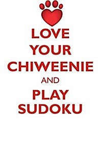 Love Your Chiweenie and Play Sudoku Chiweenie Sudoku Level 1 of 15 (Paperback)