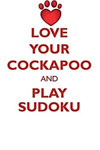 Love Your Cockapoo and Play Sudoku Cockapoo Sudoku Level 1 of 15 (Paperback)