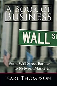 A Book of Business: From Wall Street Banker to Network Marketer (Paperback)