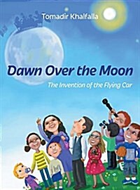 Dawn Over the Moon: The Invention of the Flying Car (Hardcover)