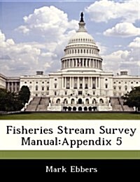 Fisheries Stream Survey Manual: Appendix 5 (Paperback)