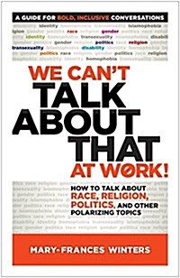 We Cant Talk about That at Work!: How to Talk about Race, Religion, Politics, and Other Polarizing Topics (Paperback)