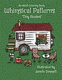 Adult Coloring Book: Whimsical Patterns: Tiny Houses (Paperback)