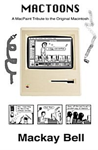 Mactoons: A Macpaint Tribute to the Original Macintosh (Paperback)