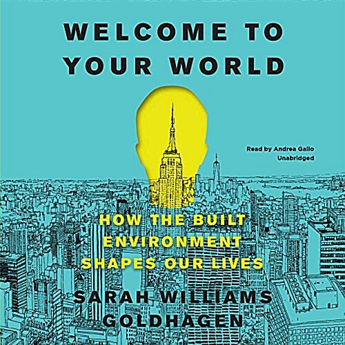 Welcome to Your World Lib/E: How the Built Environment Shapes Our Lives (Audio CD)